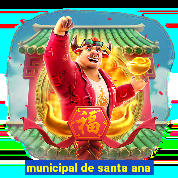 municipal de santa ana